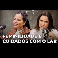 FEMINILIDADE E CUIDADOS COM O LAR | Conversa Paralela com Laise Sales e Ciça Rego Macedo