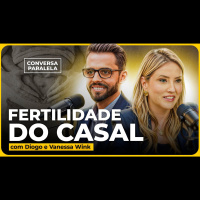 O QUE FAZER QUANDO O CASAL NÃO CONSEGUE ENGRAVIDAR? | Conversa Paralela com Vanessa e Diogo Wink