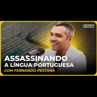 ASSASSINARAM A LÍNGUA PORTUGUESA | Conversa Paralela com Fernando Pestana