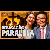 PAIS E FILHOS COM VALORES CRISTÃOS NO MUNDO MODERNO | Conversa Paralela com Tamie e Leo Tominaga
