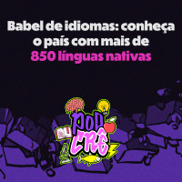 T2E6 - Babel de idiomas: conheça o país com mais de oitocentas e cinquenta línguas nativas