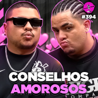 CONSELHOS AMOROSOS com IGÃO amp MITICO - Podpah #394