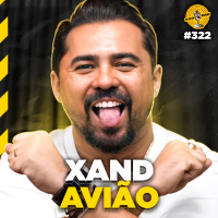 XAND AVIÃO - Podpah #322
