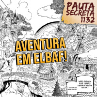 Pauta Secreta #251 – Aventura em Elbaph– Capítulo 1132