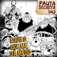 Pauta Secreta #261 - Aquilo Que Me Dá Medo! - Capítulo 1142