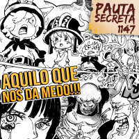 Pauta Secreta #266 - Aquilo que nos dá medo!!! - Capítulo 1147