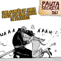 Pauta Secreta #280 - Uma Canção de Amor Presa Sob Uma Chuva de Flechas! - Capítulo 1161