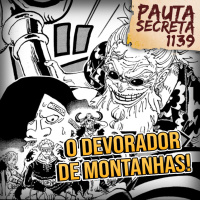 Pauta Secreta #258 - O Devorador de Montanhas! - Capítulo 1139