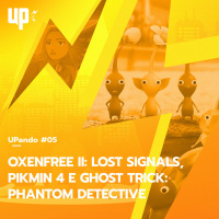 UPando #05 - Oxenfree II: Lost Signals, Pikmin 4 e Ghost Trick: Phantom Detective