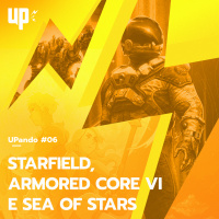 UPando #06 - Starfield, Armored Core VI e Sea of Stars