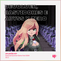 UPlantão #07 - Devolver, bastidores de Los Angeles e ABYSS X ZERO