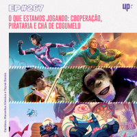 #267 - O que estamos jogando: cooperação, pirataria e chá de cogumelo