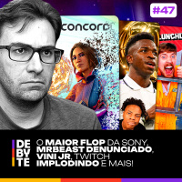 Ep. 47 - Flop Colossal da Sony, MrBeast denunciado ao FBI, Vini Jr, Twitch Implodindo e Mais!