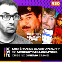 Ep.30 - Mistérios de Black Ops 6, App do MrBeast pra Creators, Crise no Cinema e Mais!