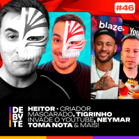 Ep. 46 - Heitor - Criador Mascarado, Tigrinho Invade YouTube, Neymar Toma Nota de Comunidade e Mais!