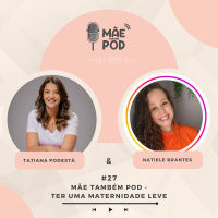 #27 - Mãe Também POD - Ter uma maternidade leve