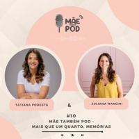 #10 - Mãe Também POD - Mais que um quarto, memórias