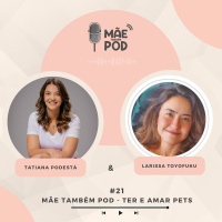 #21 - Mãe Também POD - Ter e amar PETs
