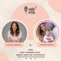 #26 - Mãe Também Pod - Abrir mão do controle