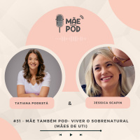 #31 - Mãe Também POD - Viver o sobrenatural - Mães de UTI