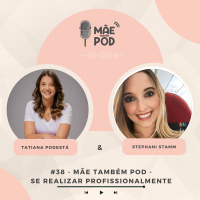 #38 - Mãe Também Pod - Se realizar profissionalmente 