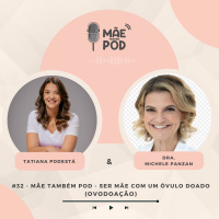 #32 - Mãe Também POD - Receber um óvulo doado (Ovodoação)