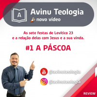 Páscoa #1 - As sete festas de Levítico 23 e a relação delas com Jesus e a sua vinda