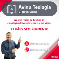 Pães sem Fermento #2 - As sete festas de Levítico 23 e a relação delas com Jesus e a sua vinda