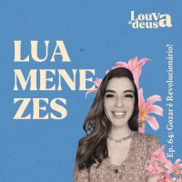 #64 - Gozar é Revolucionário! | Lua Menezes em Papo com as Deusas