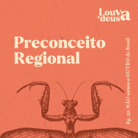 #52 - Preconceito Regional | NÃO somos o OUTRO do Brasil