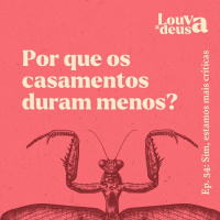 #54 - Por que os casamentos duram menos?