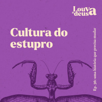 #36 - Cultura do Estupro | Uma história que precisa mudar!