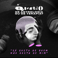 Questão de Astrologia ou de Terapia: Gostar de Quem Não Gosta de Mim - Controle Y