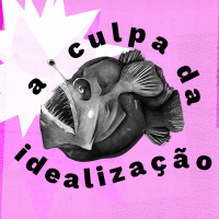 De quem é a culpa da idealização? - Controle Y