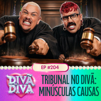 #204 - Tribunal no Divã: Minúsculas Causas