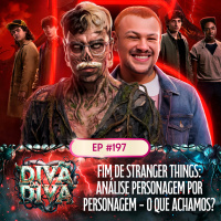 #197 - FINAL DE STRANGER THINGS: Análise personagem por personagem - O que achamos?