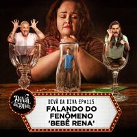 #115 - FALANDO DO FENÔMENO BEBÊ RENA
