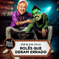 #116 - ROLÊS QUE DERAM ERRADO