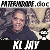 #39 KL Jay (Racionais MCs) | Paternidade.doc