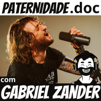 #12 Gabriel Bil Zander (Zander/Noção de Nada/Deluxe Trio/Radical Karma) | Paternidade.doc
