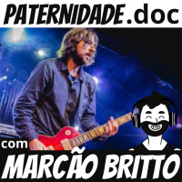 #18 Marcão Britto (Charlie Brown Jr./Bula) | Paternidade.doc