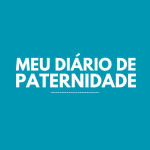Meu Diário de Paternidade