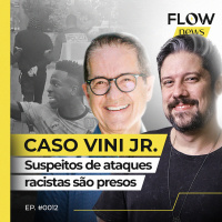 CASO VINI JR.: SUSPEITOS DE ATAQUES RACISTAS SÃO PRESOS - FLOW NEWS - #12 #FN