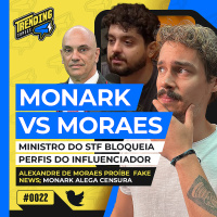 MONARK VS ALEXANDRE DE MORAES | AGÊNCIA MELHORA NOTA DO BRASIL - TRENDING TOPICS - #22 #TT