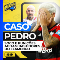 SOCO NO VESTIÁRIO: A TRETA DE PEDRO E PREPARADOR DE SAMPAOLI NO FLAMENGO - TRENDING TOPICS - #54 #TT