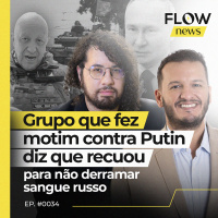 GRUPO QUE FEZ MOTIM CONTRA PUTIN DIZ QUE RECUOU PARA NÃO DERRAMAR SANGUE RUSSO - FLOW NEWS - #35 #FN
