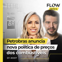 PETROBRAS ANUNCIA NOVA POLÍTICA DE PREÇOS DOS COMBUSTÍVEIS - FLOW NEWS - #07 #FN