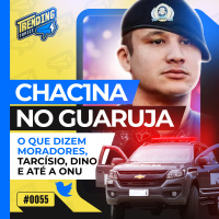 CH4C1N4 NO GUARUJÁ APÓS MORT3 DE POLICIAL DA ROTA | ONU SE PRONUNCIA - TRENDING TOPICS - #55 #TT