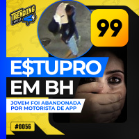 CASO DE E$TUPR0 EM BH E DECISÕES DE CÂMARA E STF EM DEFESA DA MULHER - TRENDING TOPICS - #56 #TT
