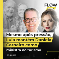 MESMO APÓS PRESSÃO, LULA MANTÉM DANIELA CARNEIRO COMO MINISTRA DO TURISMO - FLOW NEWS - #26 #FN